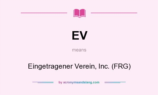 What does EV mean? It stands for Eingetragener Verein, Inc. (FRG)
