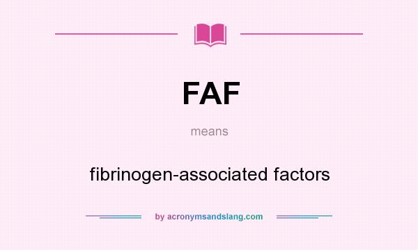 What does FAF mean? It stands for fibrinogen-associated factors