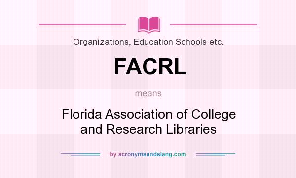 What does FACRL mean? It stands for Florida Association of College and Research Libraries