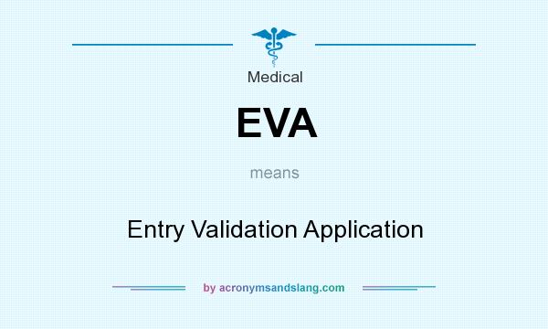 What does EVA mean? It stands for Entry Validation Application