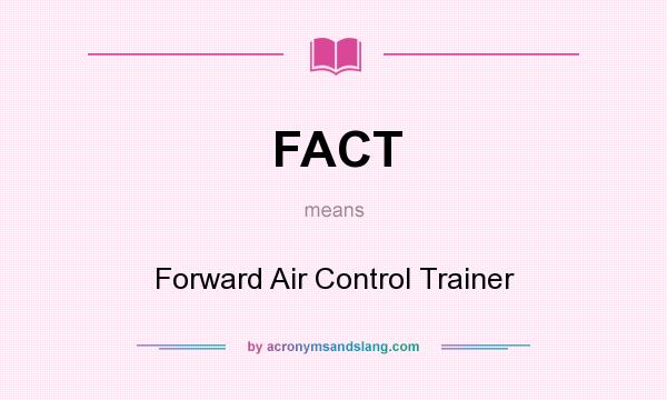 What does FACT mean? It stands for Forward Air Control Trainer