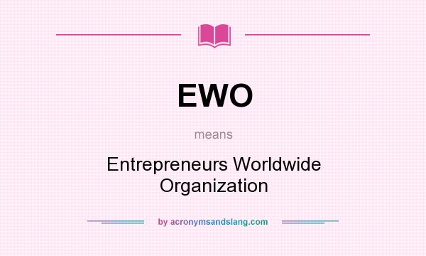 What does EWO mean? It stands for Entrepreneurs Worldwide Organization