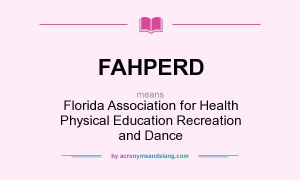 What does FAHPERD mean? It stands for Florida Association for Health Physical Education Recreation and Dance