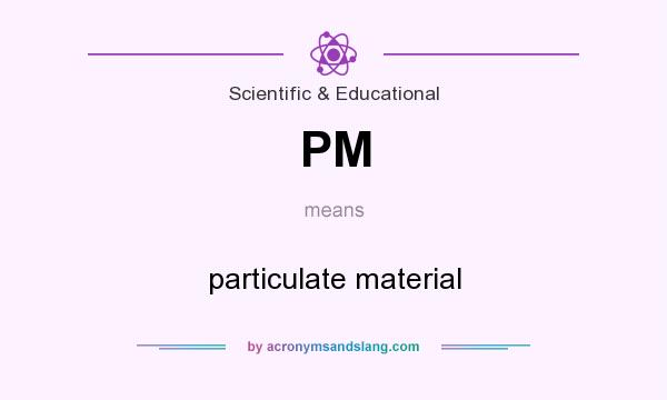 What does PM mean? It stands for particulate material