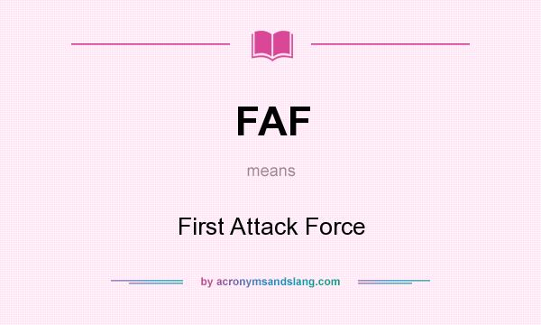 What does FAF mean? It stands for First Attack Force