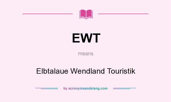 What does EWT mean? It stands for Elbtalaue Wendland Touristik