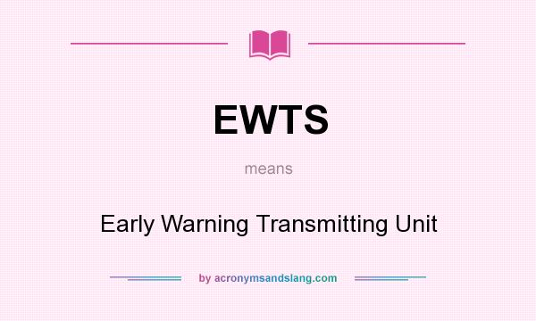 What does EWTS mean? It stands for Early Warning Transmitting Unit