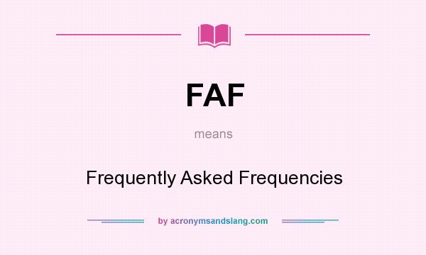 What does FAF mean? It stands for Frequently Asked Frequencies
