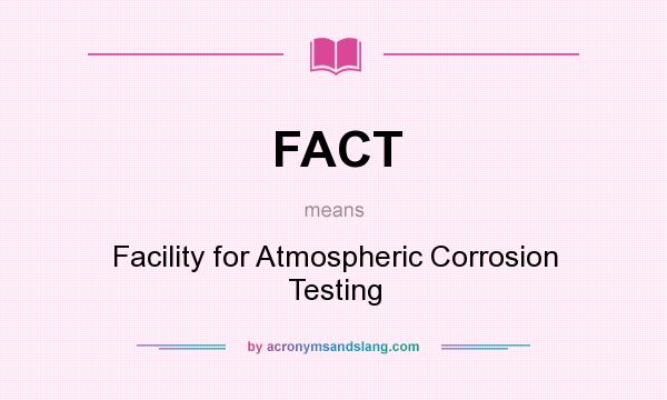 What does FACT mean? It stands for Facility for Atmospheric Corrosion Testing