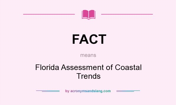 What does FACT mean? It stands for Florida Assessment of Coastal Trends