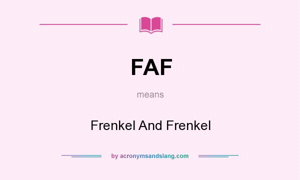 What does FAF mean? It stands for Frenkel And Frenkel