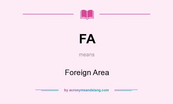 What does FA mean? It stands for Foreign Area