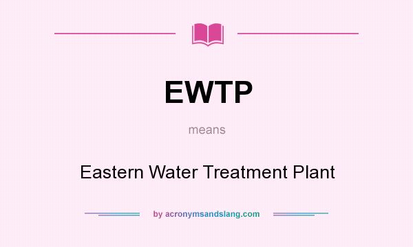 What does EWTP mean? It stands for Eastern Water Treatment Plant