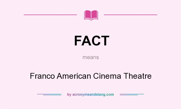 What does FACT mean? It stands for Franco American Cinema Theatre