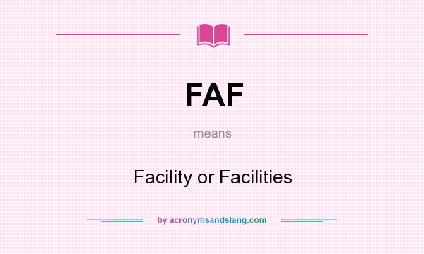 What does FAF mean? It stands for Facility or Facilities