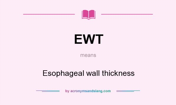 What does EWT mean? It stands for Esophageal wall thickness