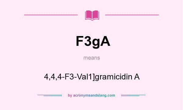 What does F3gA mean? It stands for 4,4,4-F3-Val1]gramicidin A