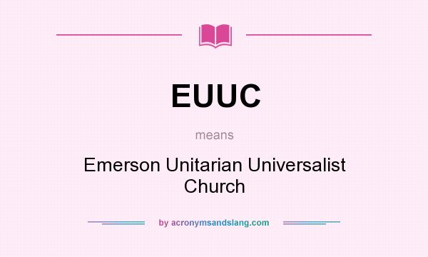 What does EUUC mean? It stands for Emerson Unitarian Universalist Church