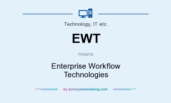 What does EWT mean? It stands for Enterprise Workflow Technologies