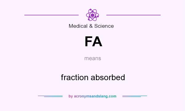 What does FA mean? It stands for fraction absorbed