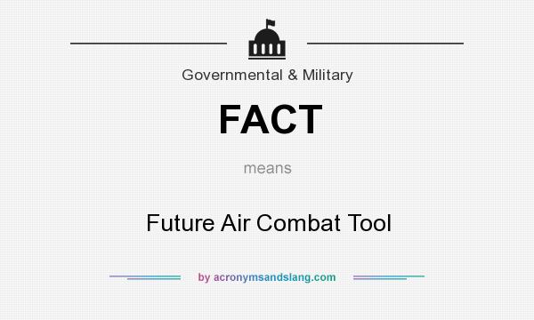 What does FACT mean? It stands for Future Air Combat Tool
