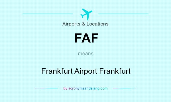 What does FAF mean? It stands for Frankfurt Airport Frankfurt