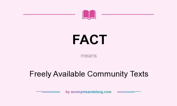 What does FACT mean? It stands for Freely Available Community Texts