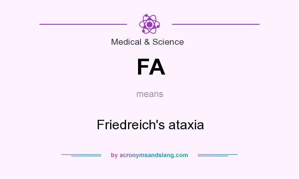 What does FA mean? It stands for Friedreich`s ataxia