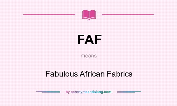 What does FAF mean? It stands for Fabulous African Fabrics