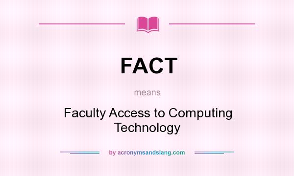 What does FACT mean? It stands for Faculty Access to Computing Technology