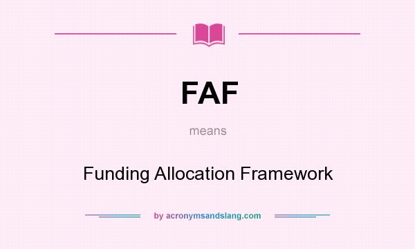 What does FAF mean? It stands for Funding Allocation Framework