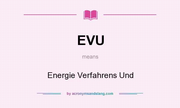 What does EVU mean? It stands for Energie Verfahrens Und