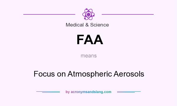 What does FAA mean? It stands for Focus on Atmospheric Aerosols