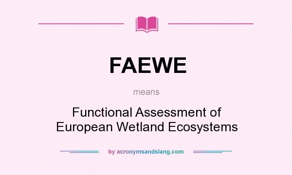 What does FAEWE mean? It stands for Functional Assessment of European Wetland Ecosystems