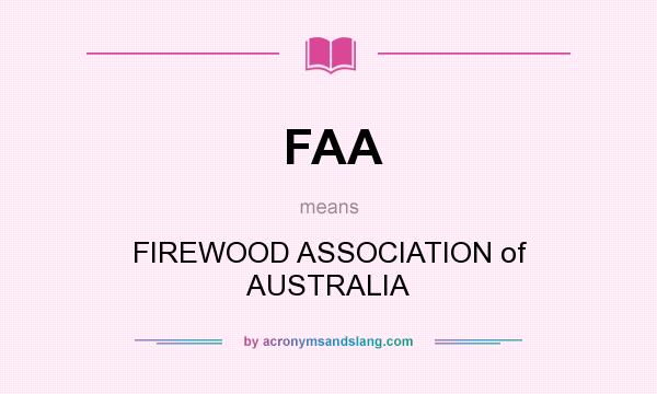 What does FAA mean? It stands for FIREWOOD ASSOCIATION of AUSTRALIA