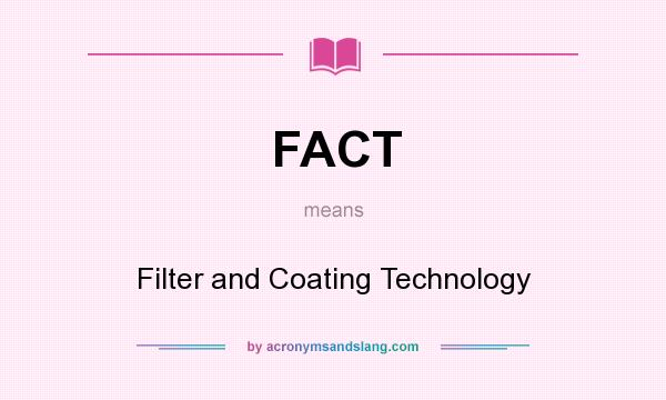 What does FACT mean? It stands for Filter and Coating Technology