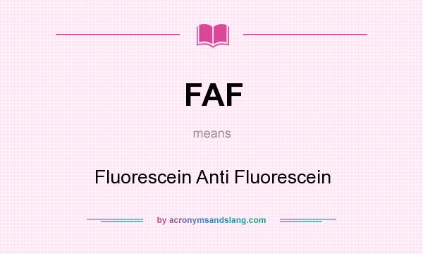 What does FAF mean? It stands for Fluorescein Anti Fluorescein