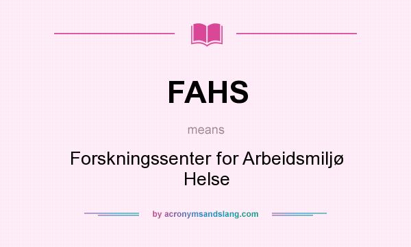 What does FAHS mean? It stands for Forskningssenter for Arbeidsmiljø Helse