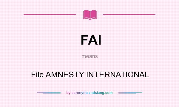What does FAI mean? It stands for File AMNESTY INTERNATIONAL