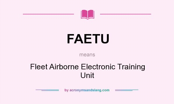 What does FAETU mean? It stands for Fleet Airborne Electronic Training Unit