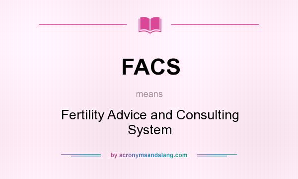 What does FACS mean? It stands for Fertility Advice and Consulting System