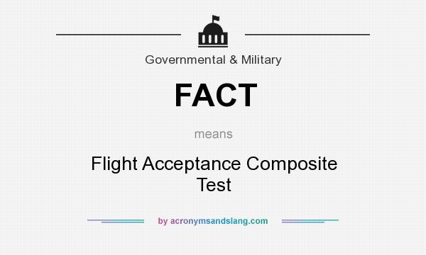 What does FACT mean? It stands for Flight Acceptance Composite Test