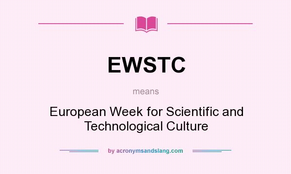 What does EWSTC mean? It stands for European Week for Scientific and Technological Culture