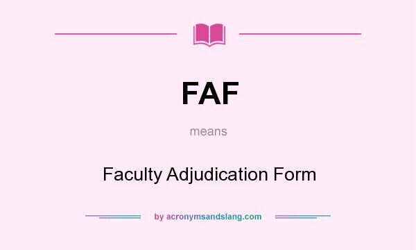 What does FAF mean? It stands for Faculty Adjudication Form