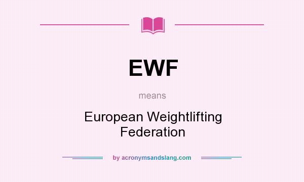 What does EWF mean? It stands for European Weightlifting Federation