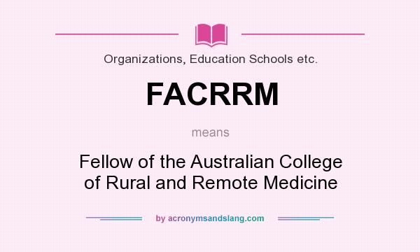 What does FACRRM mean? It stands for Fellow of the Australian College of Rural and Remote Medicine