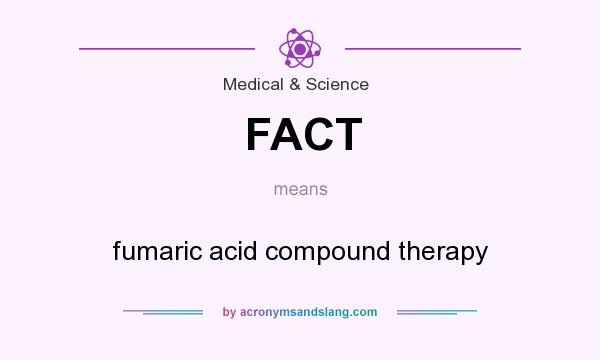 What does FACT mean? It stands for fumaric acid compound therapy