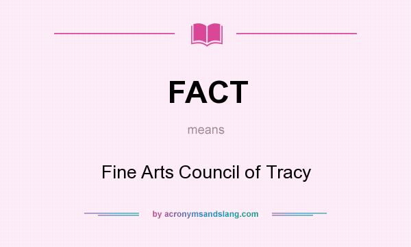 What does FACT mean? It stands for Fine Arts Council of Tracy