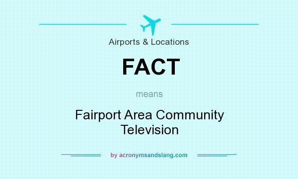 What does FACT mean? It stands for Fairport Area Community Television