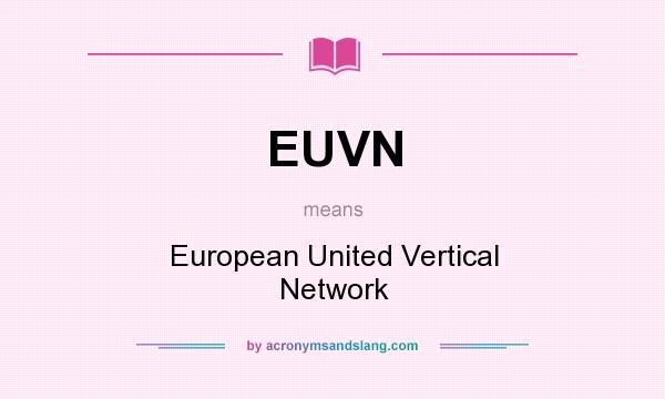 What does EUVN mean? It stands for European United Vertical Network